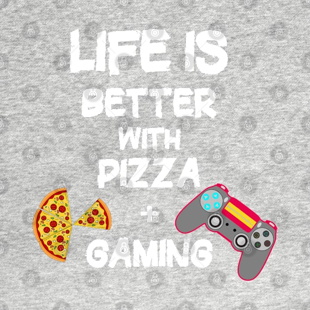 My Life is Better with Pizza and Gaming. by PlanetMonkey